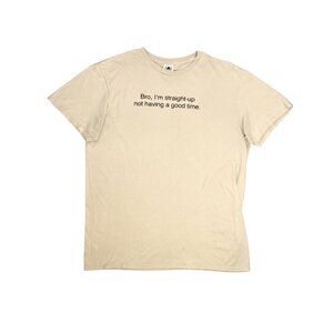 "Bro, I'm straight up not having a good time" Tee